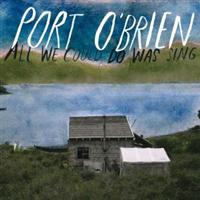 Port O'brien - All We Could Do Was Sing - CD (uusi)