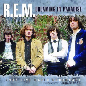 R.E.M. - Dreaming In Paradise (1983 Broadcast) - uusi CD