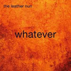 Leather Nun The - Whatever - uusi CD