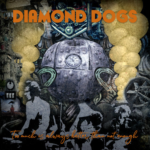 Diamond Dogs - Too Much Is Always Better Than Not Enough - uusi CD