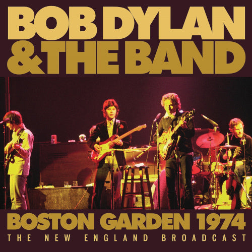 Dylan Bob & The Band - Boston Gardens (Live Broadcast 1974) - uusi CD