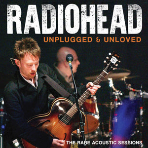 Radiohead - Unplugged & Unloved - uusi CD