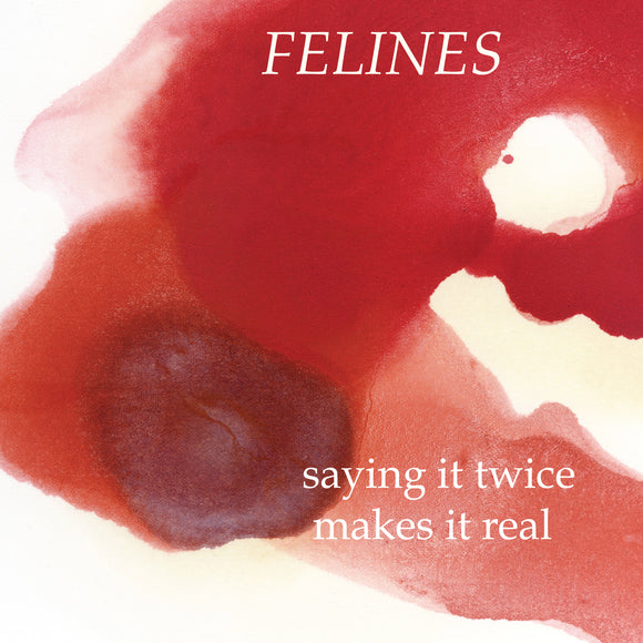 Felines - Saying It Twice Makes It Real - LP (uusi)