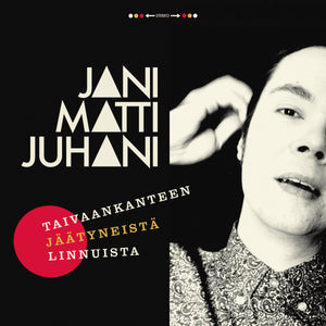 Jani Matti Juhani - Taivaankanteen jäätyneistä linnuista - LP (uusi)