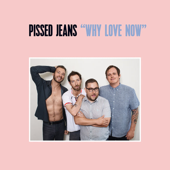Pissed Jeans - Why Love Now - LP (uusi)
