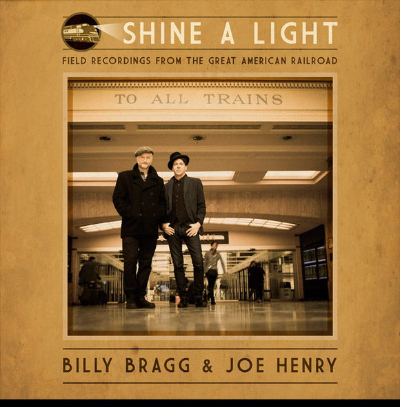 Billy Bragg & Joe Henry - Shine A Light: Field Recordings from the Great American Railroad - LP (uusi)