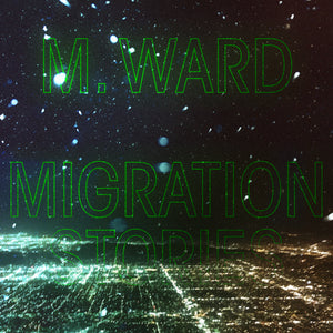 M Ward - Migration Stories - LP (uusi)